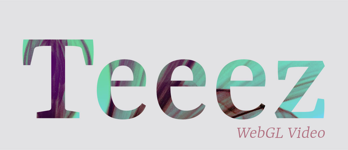 Teeez WebGL Video